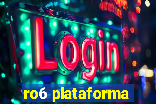 ro6 plataforma